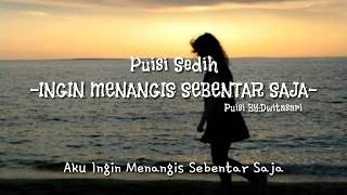 -PUISI SEDIH- INGIN MENANGIS SEBENTAR SAJA
