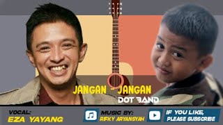 DOT - JANGAN-JANGAN  ( Vocal : Eza Yayang II Music : Rifky Aryansyah)