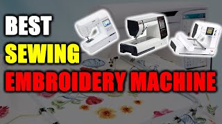 best sewing and embroidery machines 2023 - full buying guide