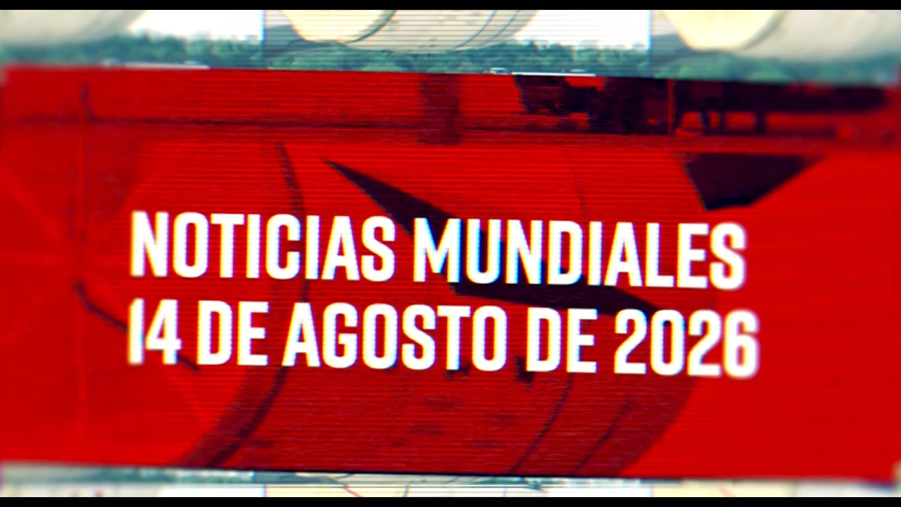 Noticias Mundiales 08/14/26