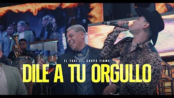 Luis Alfonso Partida "El Yaki" & Grupo Firme - Dile a tu orgullo (Video Oficial) - Yakifest 4