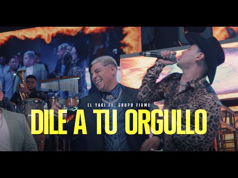 Luis Alfonso Partida "El Yaki" & Grupo Firme - Dile a tu orgullo (Video Oficial) - Yakifest 4