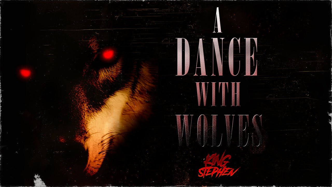 Watch KING STEPHEN - A DANCE WITH WOLVES on YouTube Watch KING STEPHEN - A DANCE WITH WOLVES on YouTube