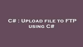 C# : Upload file to FTP using C#