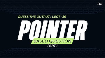 Guess the Output 39 | Tricky C codes for Beginners, Technical Interviews & Gate | GeeksforGeeks