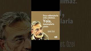“İkna Edilmişlerle Yola Çıkılmaz. Yola, Inanmışlarla Çıkılır.” İsmet Özel