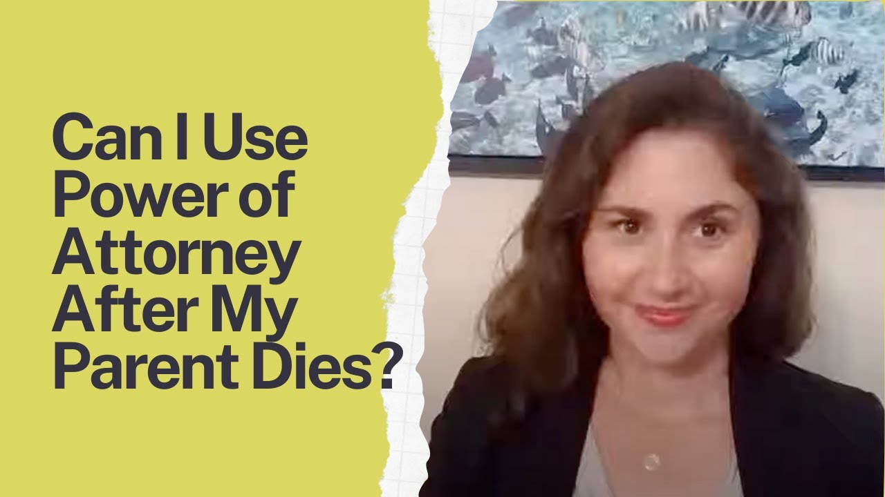 Can I Use Power of Attorney After My Parent Dies?