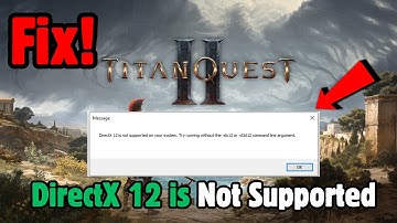 Fix Titan Quest II DirectX12 error DirectX 12 is Not Supported On Your System On PC