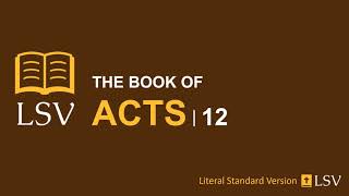 LSV Acts 12 // Human Reader // Peter's Arrest & Deliverance; Death of Herod