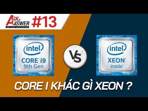 Sự khác biệt giữa CPU Core i và Xeon? Máy bị màn hình xanh! | Ask and Answer #13