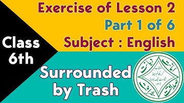 Class 6th Exercise Solution Lesson 02 - Part 1 of 6 - Surrounded by Trash - Punjab Text Book Board