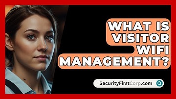 What Is Visitor WiFi Management? - SecurityFirstCorp.com