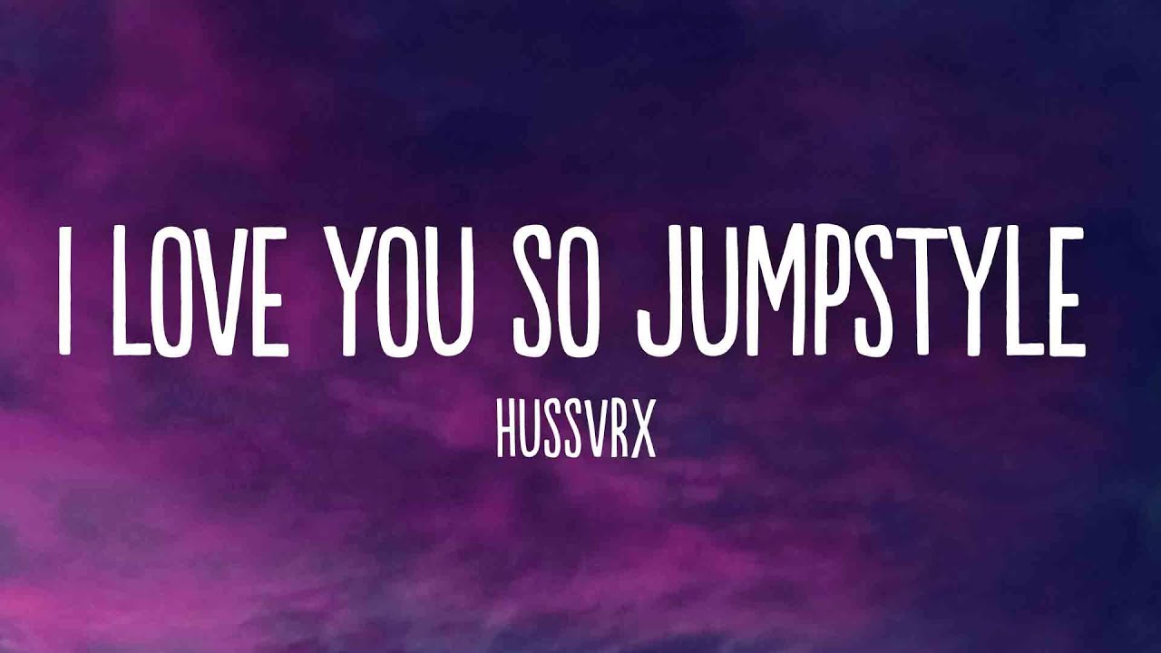 HUSSVRX - I LOVE YOU SO JUMPSTYLE (Slowed)