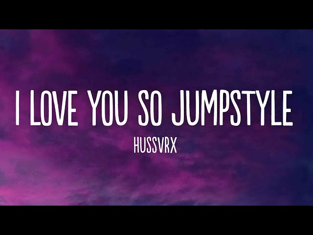 HUSSVRX - I LOVE YOU SO JUMPSTYLE (Slowed)