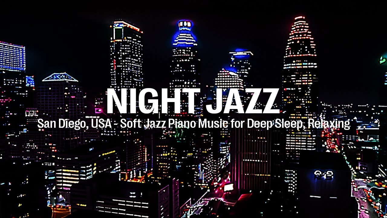 San Diego, USA Night Jazz - Relaxing Soft Background Music for Deep Sleep & Soothing Piano Jazz San Diego, USA Night Jazz - Relaxing Soft Background Music for Deep Sleep & Soothing Piano Jazz