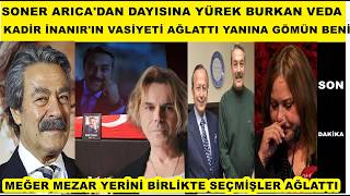 Soner Arıcadan Dayısı Kadir İnanıra Yürekleri Dağlayan Acı Veda Vasiyeti Ağlattı Beni Yanına Gömün