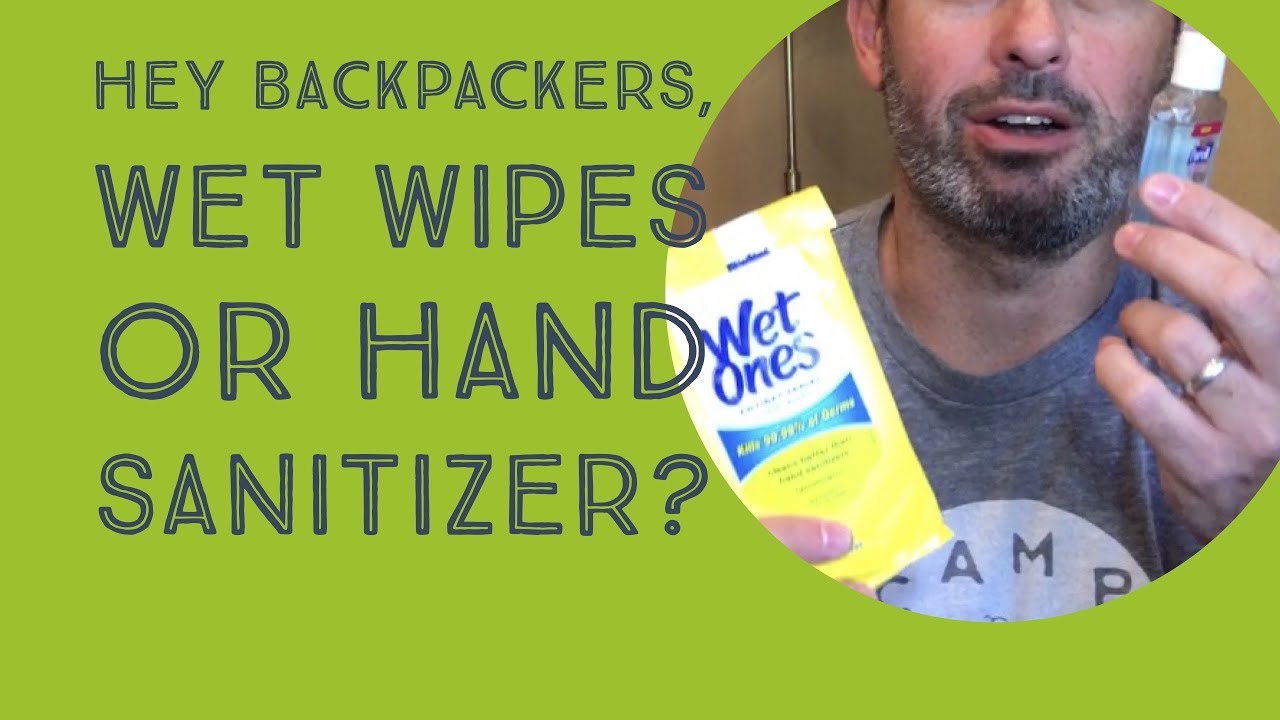 Backpacking with wet wipes vs hand sanitizer YouTube