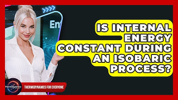 Is Internal Energy Constant During An Isobaric Process? - Thermodynamics For Everyone