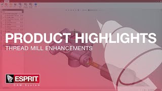 Thread Mill Enhancements - ESPRIT® Product Highlights