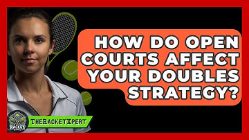 How Do Open Courts Affect Your Doubles Strategy? - The Racket Xpert