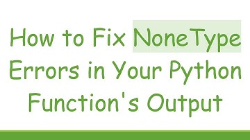 How to Fix NoneType Errors in Your Python Function