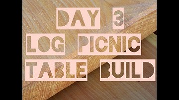 Log Picnic Table Build - Day 3