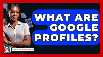 What Are Google Profiles? - SearchEnginesHub.com