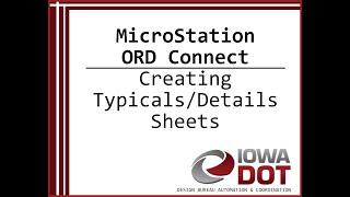 Iowa DOT MicroStation ORD Connect - Creating Typicals/Details Sheets