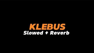 KLEBUS - Slowed Reverb (Full Lirik)