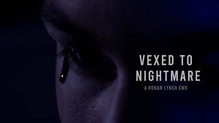 Vexed to Nightmare (a Ronan Lynch CMV; The Raven C...