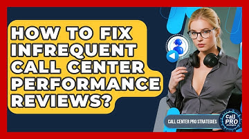 How To Fix Infrequent Call Center Performance Reviews? - Call Center Pro Strategies