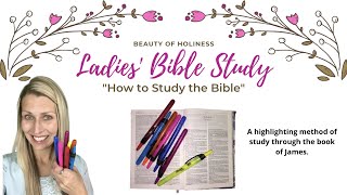 Ladies: A BIBLE STUDY METHOD [Introduction-Highlighting Through James] Episode 7