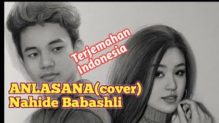 ANLASANA (cover)| Nahide Babashli  Terjemahan Indonesia