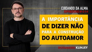 Rossandro Klinjey - A importância de DIZER NÃO para construção do autoamor