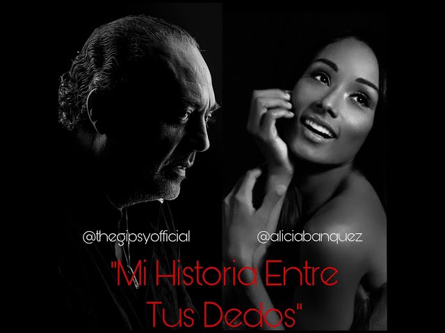 "MI HISTORIA ENTRE TUS DEDOS" ALICIA BANQUEZ Ft. THE GIPSY CHICO CASTILLO