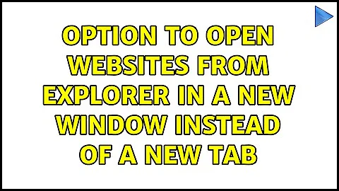 Option to open websites from explorer in a new window instead of a new tab