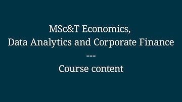 MSc&T Economics, Data Analytics and Corporate Finance: course content