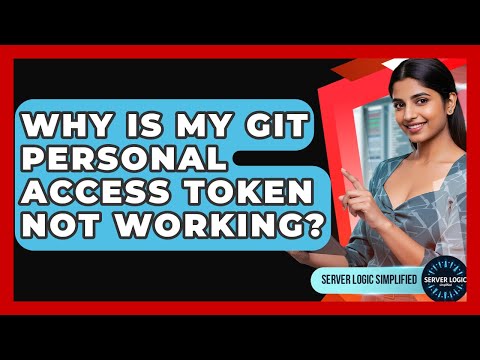 Why Is My Git Personal Access Token Not Working? - Server Logic Simplified
