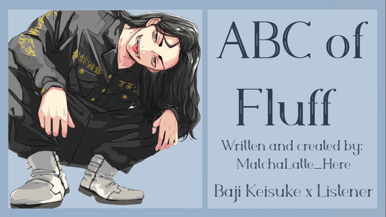 || ABC of Fluff with Baji Keisuke || x Listener [Tokyo Revengers Headcanon Readings]