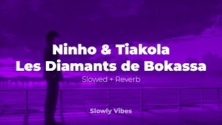 Ninho & Tiakola - Les Diamants de Bokassa (𝙨𝙡𝙤𝙬𝙚𝙙 + 𝙧𝙚𝙫𝙚𝙧𝙗)