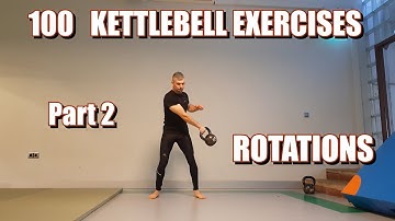 100 KETTLEBELL EXERCISES | PART 2: ROTATIONS