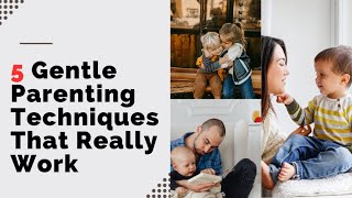 5 Gentle Parenting Techniques That Really Work