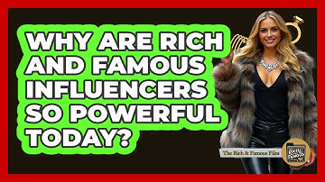 Why Are Rich And Famous Influencers So Powerful Today? - The Rich And Famous Files