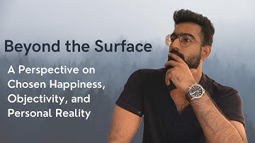 Beyond the Surface: A Perspective on Chosen Happiness, Objectivity, and Personal Reality