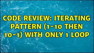 Code Review: Iterating pattern (1-10 then 10-1) with only 1 loop