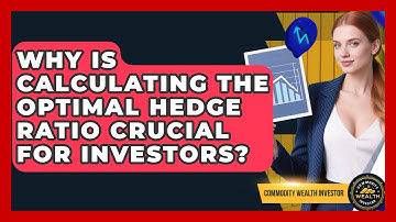 Why Is Calculating The Optimal Hedge Ratio Crucial For Investors? - Commodity Wealth Investor