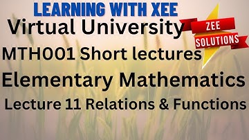 MTH001 Elementary Mathematics Short Lectures Lecture 11 Relations & Functions Virtual University