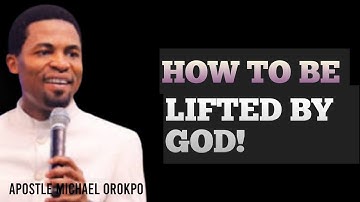 Secrets to Divine Lifting by God | Apostle Michael Orokpo