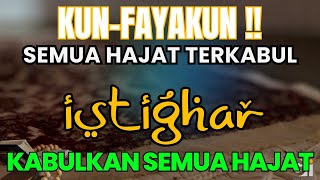 KUN-FAYAKUN❗️ Istighfar Dahsyat Kabulkan Hajat, Usir Semua Kesusahan & Kesulitan