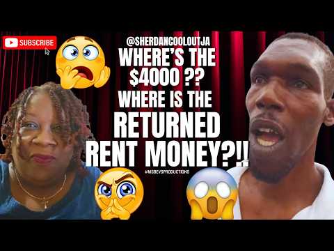 @Sherdancooloutja: Where Is The Returned Rent Money ? Did Your New Friends Take the $4000 For Rent?